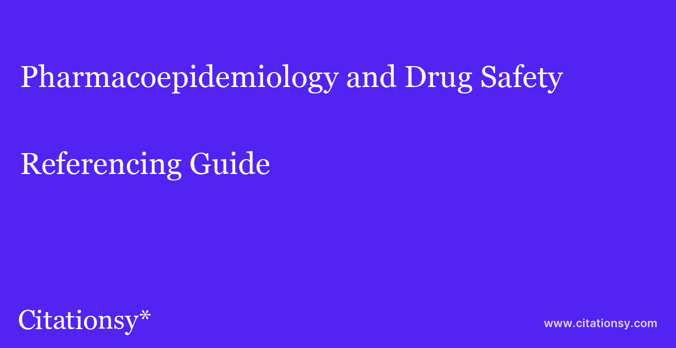 cite Pharmacoepidemiology and Drug Safety  — Referencing Guide